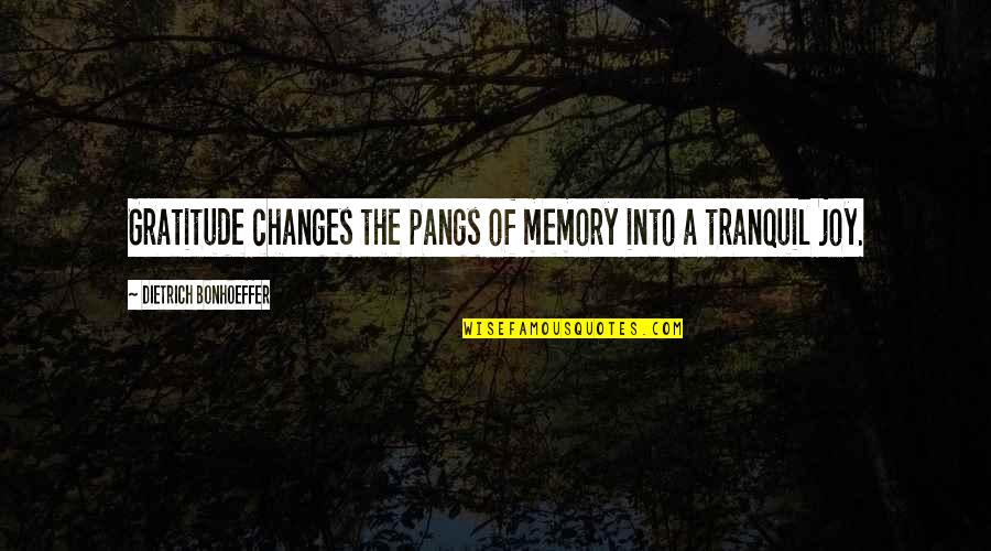 Best Tranquil Quotes By Dietrich Bonhoeffer: Gratitude changes the pangs of memory into a