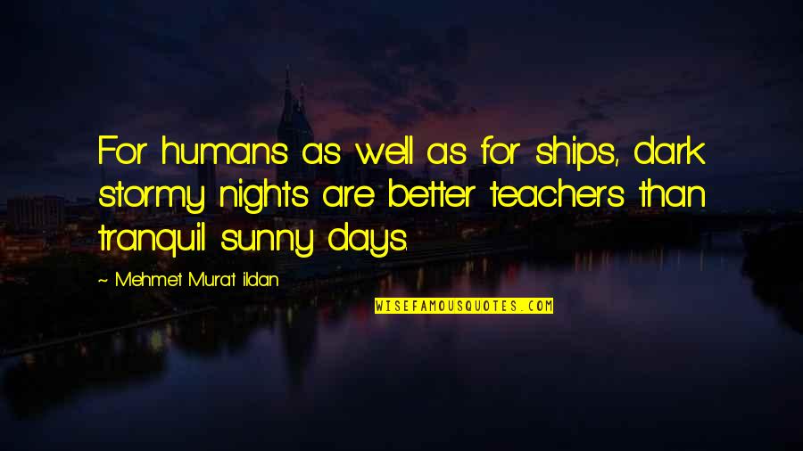 Best Tranquil Quotes By Mehmet Murat Ildan: For humans as well as for ships, dark