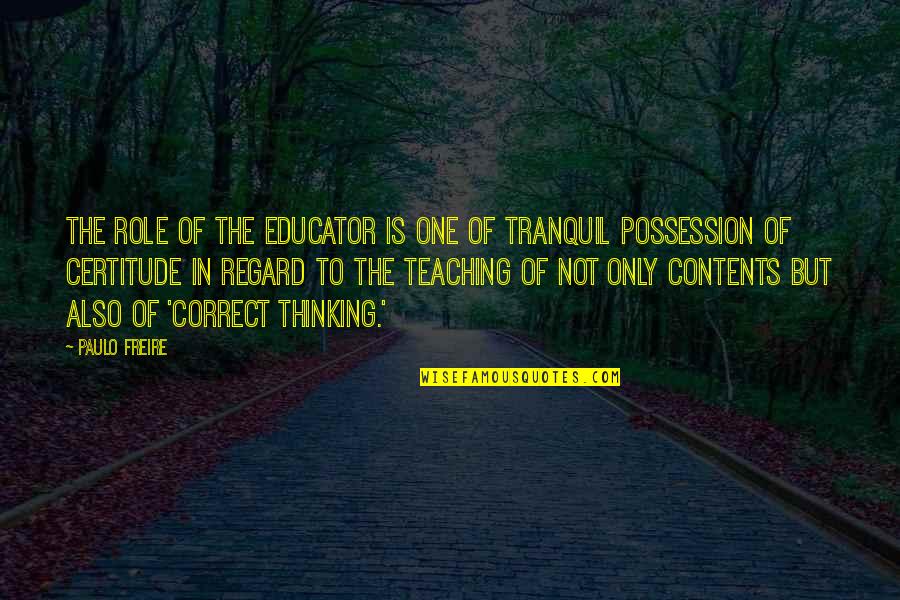 Best Tranquil Quotes By Paulo Freire: The role of the educator is one of