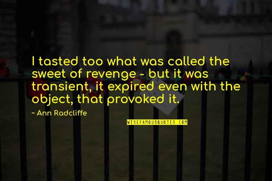 Best Transient Quotes By Ann Radcliffe: I tasted too what was called the sweet
