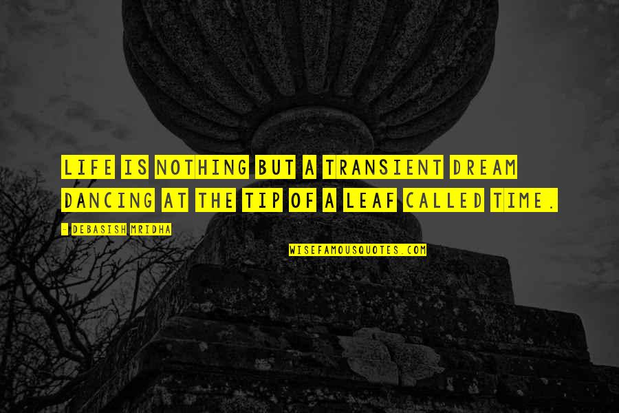 Best Transient Quotes By Debasish Mridha: Life is nothing but a transient dream dancing