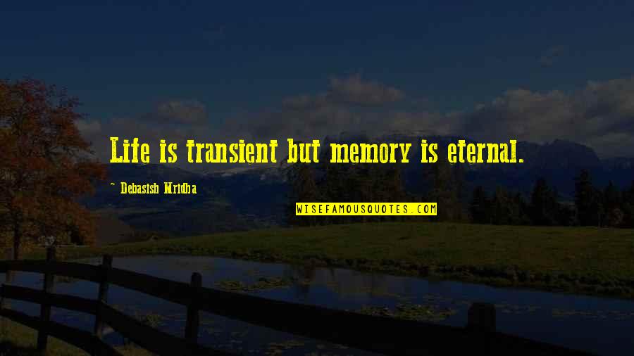 Best Transient Quotes By Debasish Mridha: Life is transient but memory is eternal.