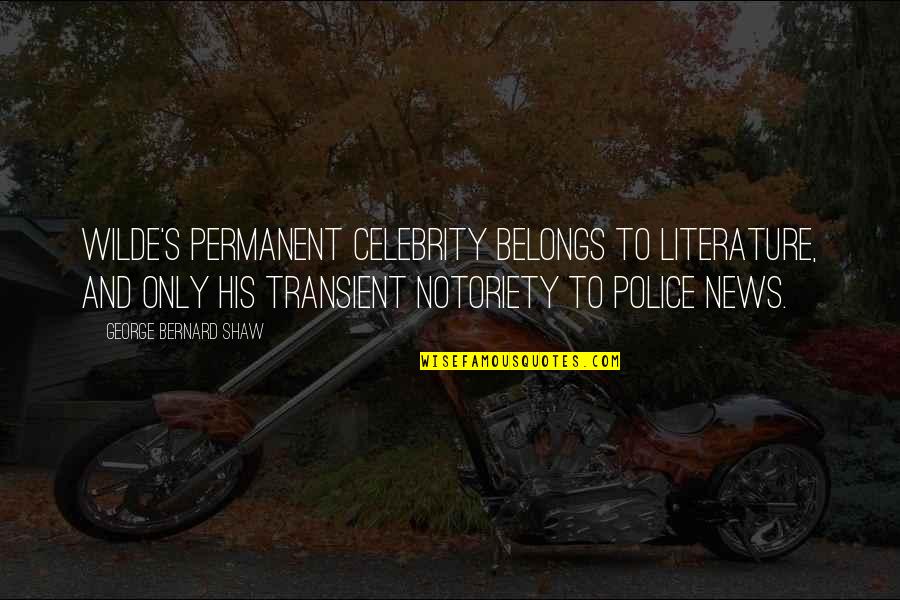 Best Transient Quotes By George Bernard Shaw: Wilde's permanent celebrity belongs to literature, and only