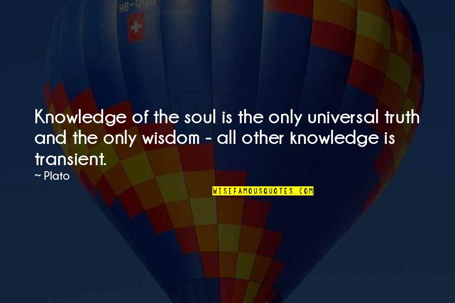 Best Transient Quotes By Plato: Knowledge of the soul is the only universal