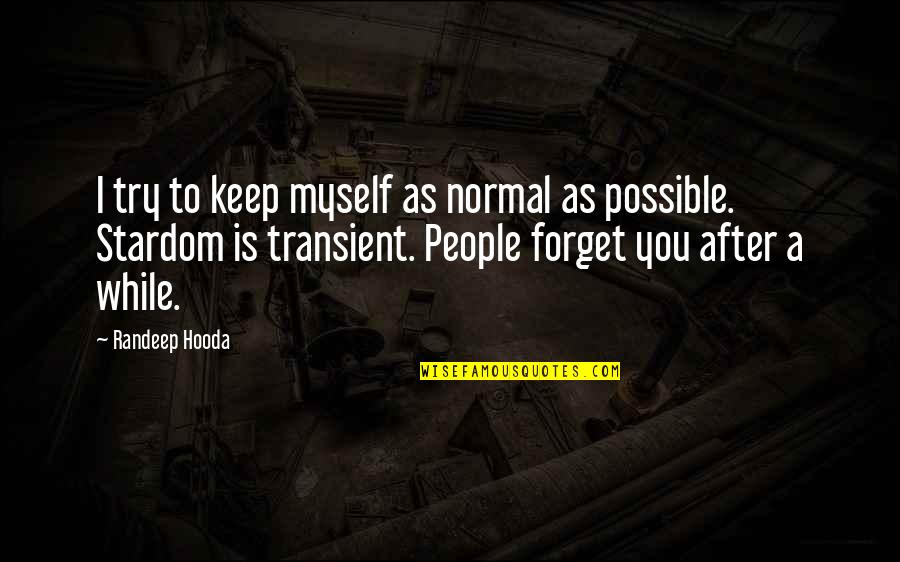 Best Transient Quotes By Randeep Hooda: I try to keep myself as normal as