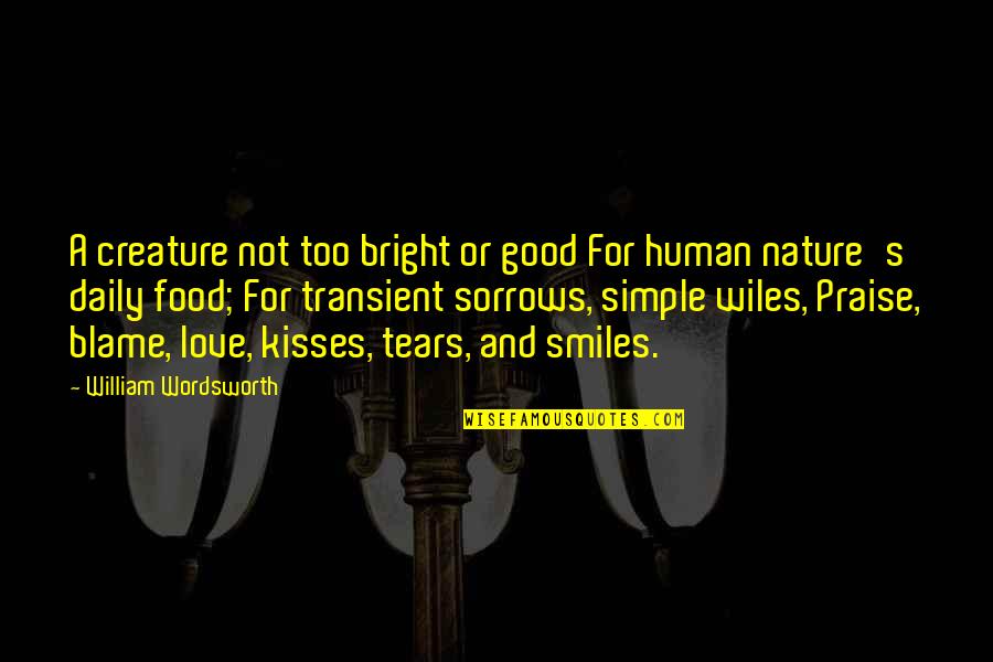 Best Transient Quotes By William Wordsworth: A creature not too bright or good For