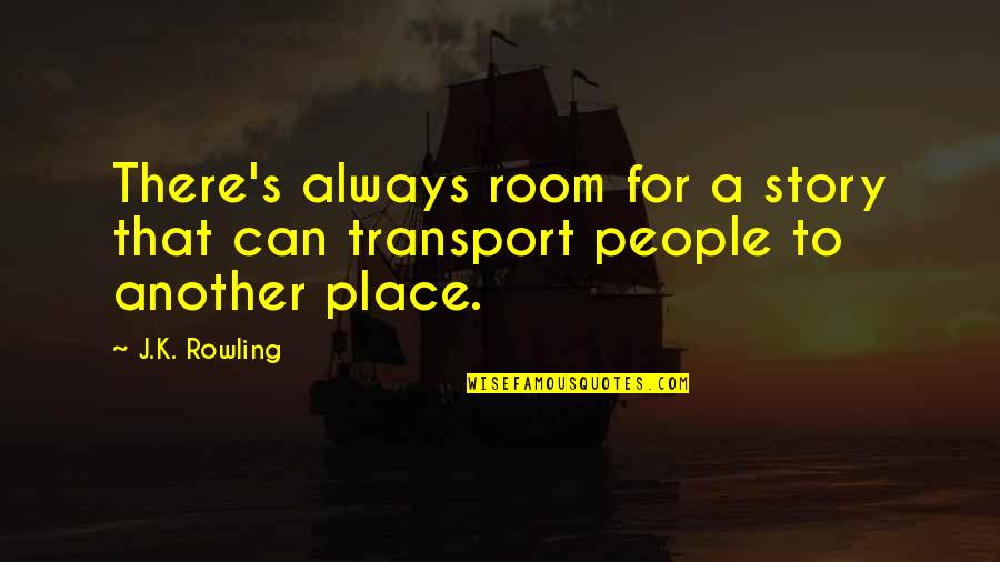 Best Transport Quotes By J.K. Rowling: There's always room for a story that can