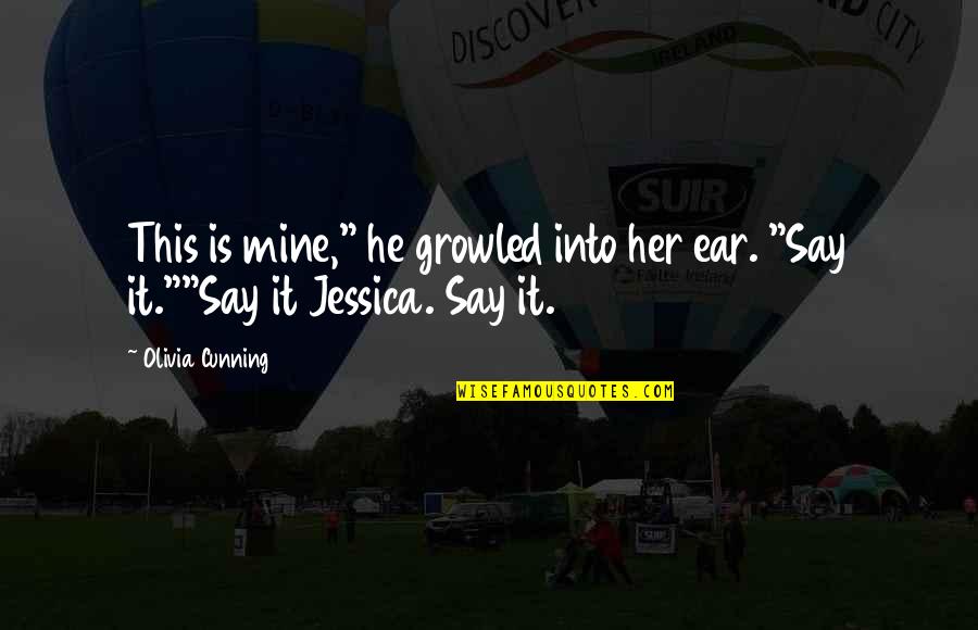 Best Trap Rap Quotes By Olivia Cunning: This is mine," he growled into her ear.