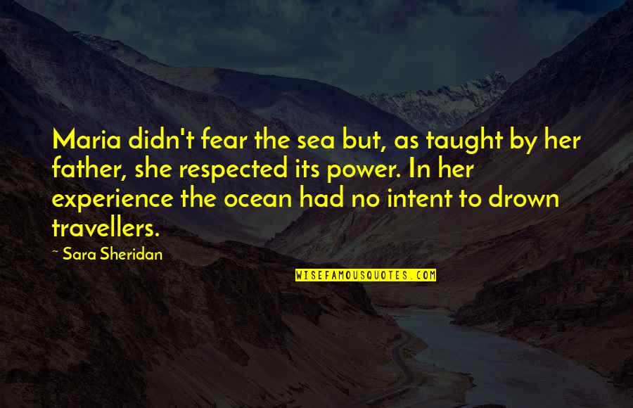 Best Travel Experience Quotes By Sara Sheridan: Maria didn't fear the sea but, as taught