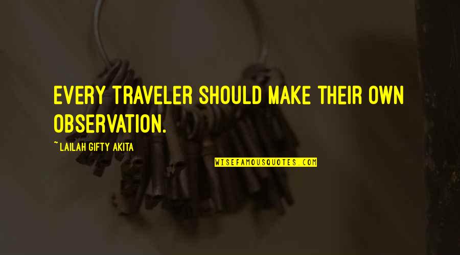 Best Travel Photography Quotes By Lailah Gifty Akita: Every traveler should make their own observation.