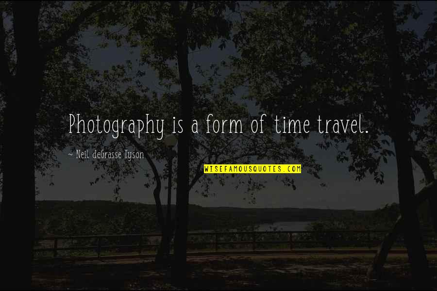 Best Travel Photography Quotes By Neil DeGrasse Tyson: Photography is a form of time travel.