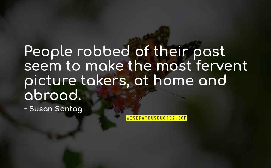 Best Travel Photography Quotes By Susan Sontag: People robbed of their past seem to make