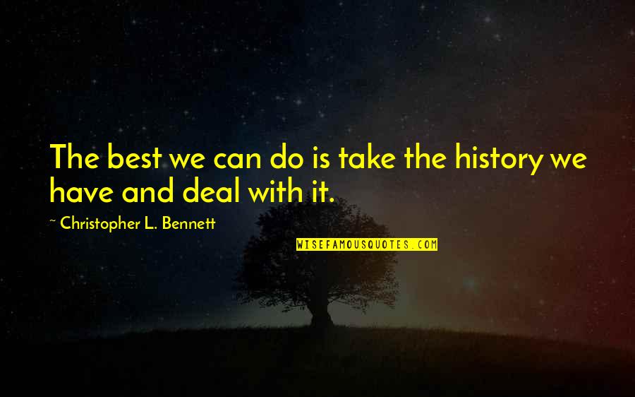 Best Travel Quotes By Christopher L. Bennett: The best we can do is take the