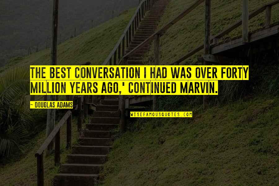 Best Travel Quotes By Douglas Adams: The best conversation I had was over forty