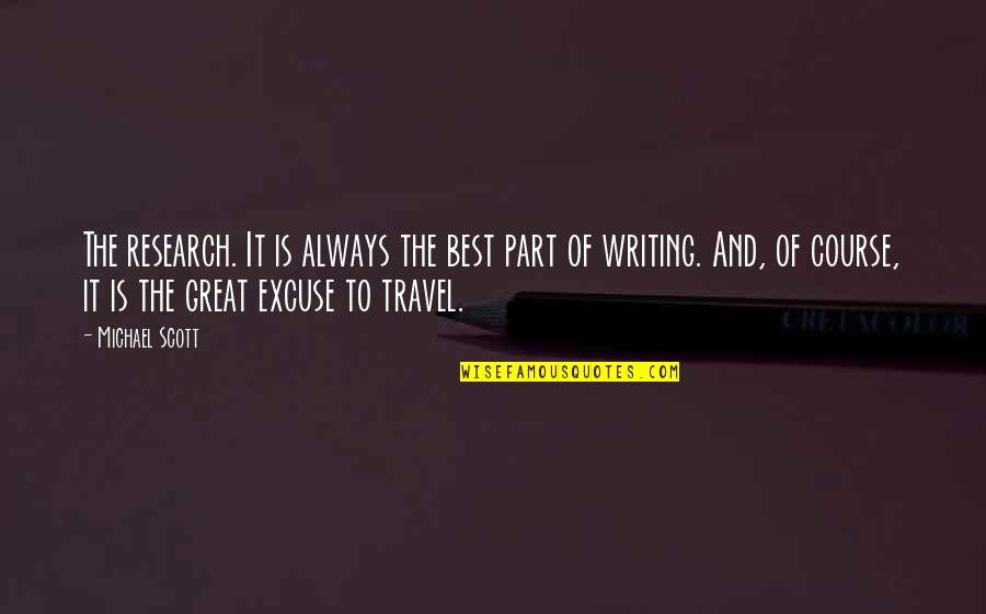Best Travel Quotes By Michael Scott: The research. It is always the best part