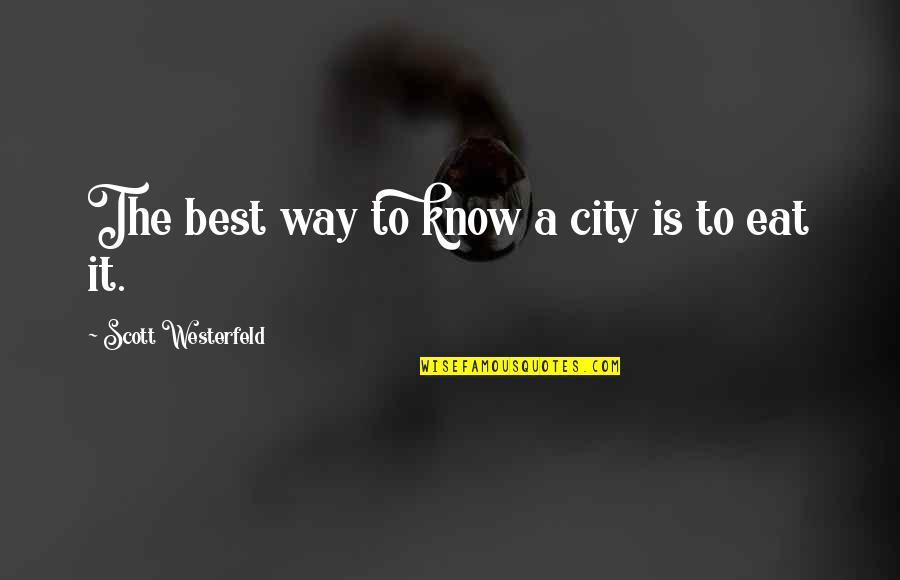 Best Travel Quotes By Scott Westerfeld: The best way to know a city is