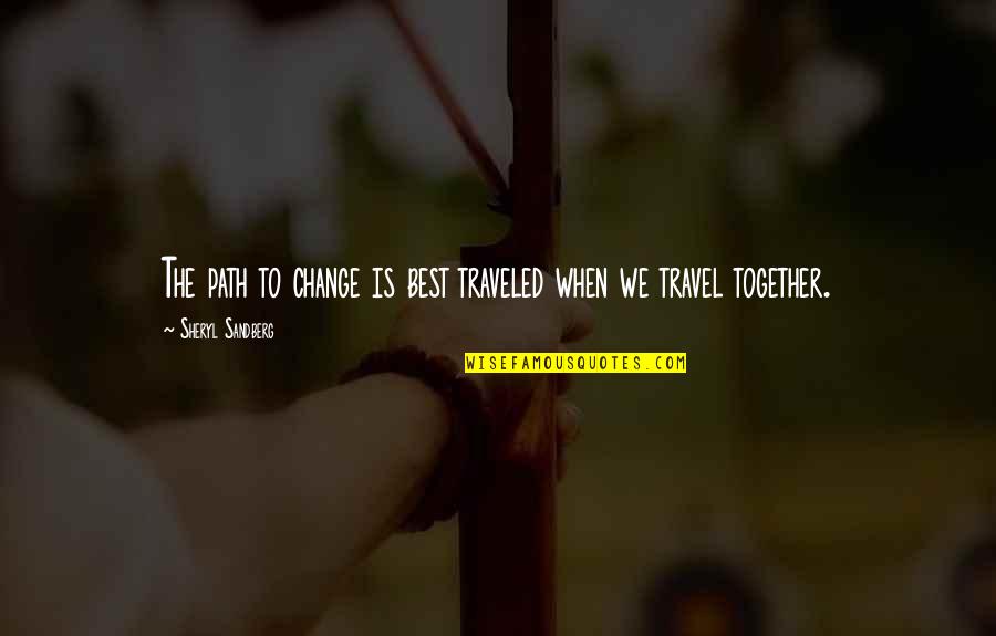 Best Travel Quotes By Sheryl Sandberg: The path to change is best traveled when Best Travel Quotes By Sheryl Sandberg: The path to change is best traveled when