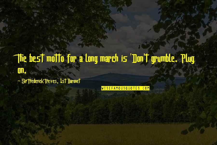 Best Travel Quotes By Sir Frederick Treves, 1st Baronet: The best motto for a long march is