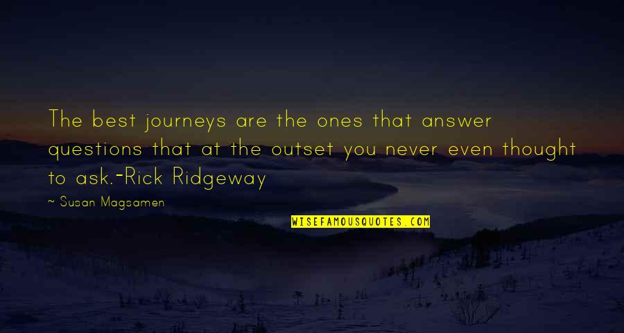 Best Travel Quotes By Susan Magsamen: The best journeys are the ones that answer Best Travel Quotes By Susan Magsamen: The best journeys are the ones that answer