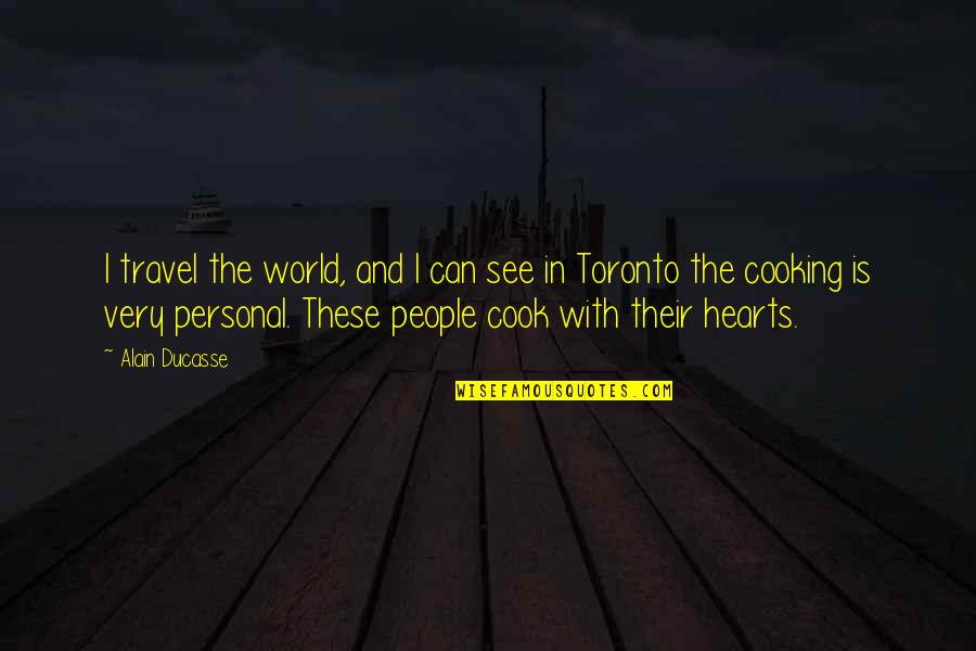 Best Travel The World Quotes By Alain Ducasse: I travel the world, and I can see