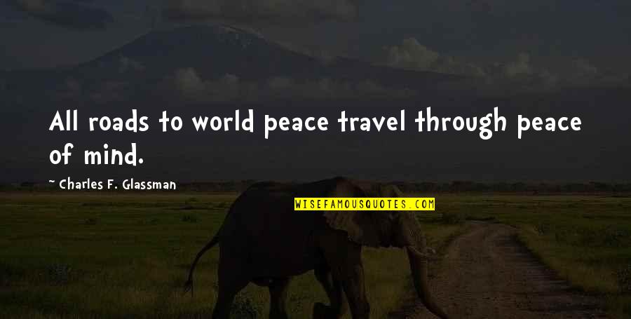 Best Travel The World Quotes By Charles F. Glassman: All roads to world peace travel through peace