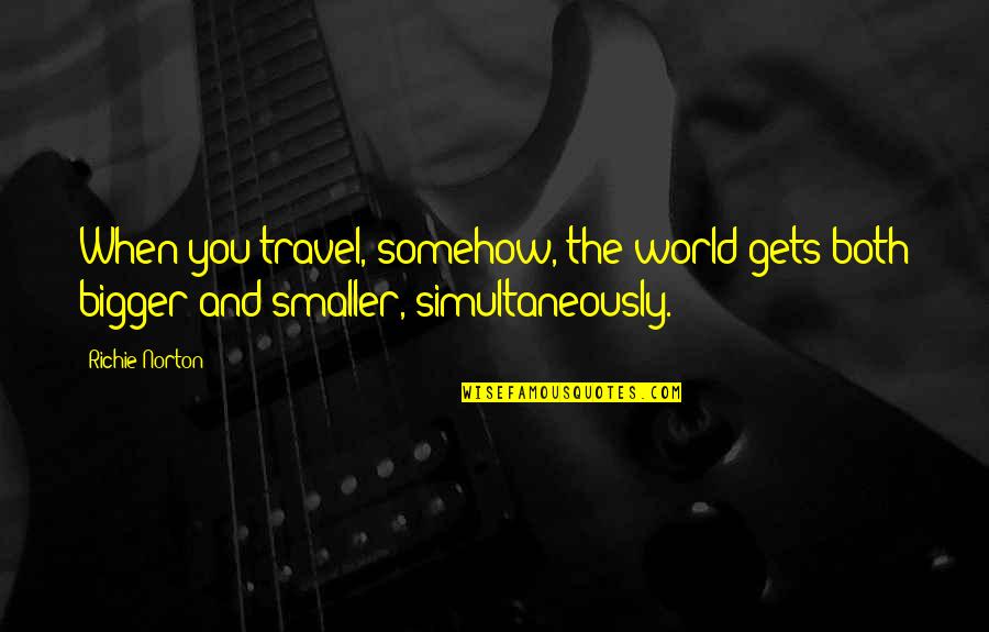 Best Travel The World Quotes By Richie Norton: When you travel, somehow, the world gets both