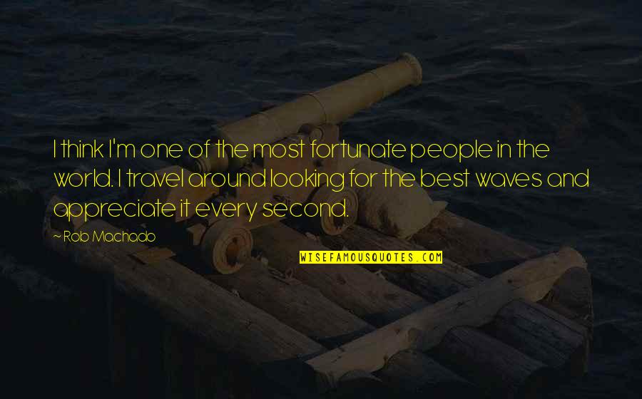 Best Travel The World Quotes By Rob Machado: I think I'm one of the most fortunate