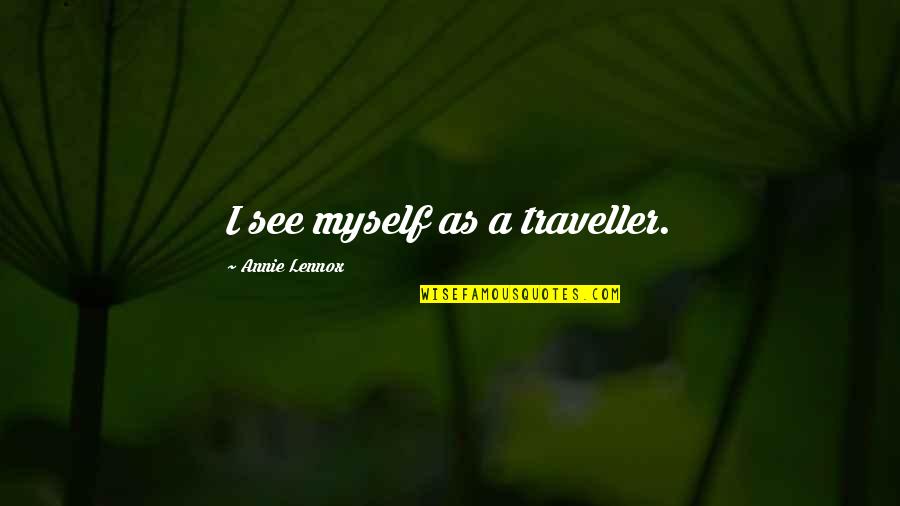 Best Traveller Quotes By Annie Lennox: I see myself as a traveller.