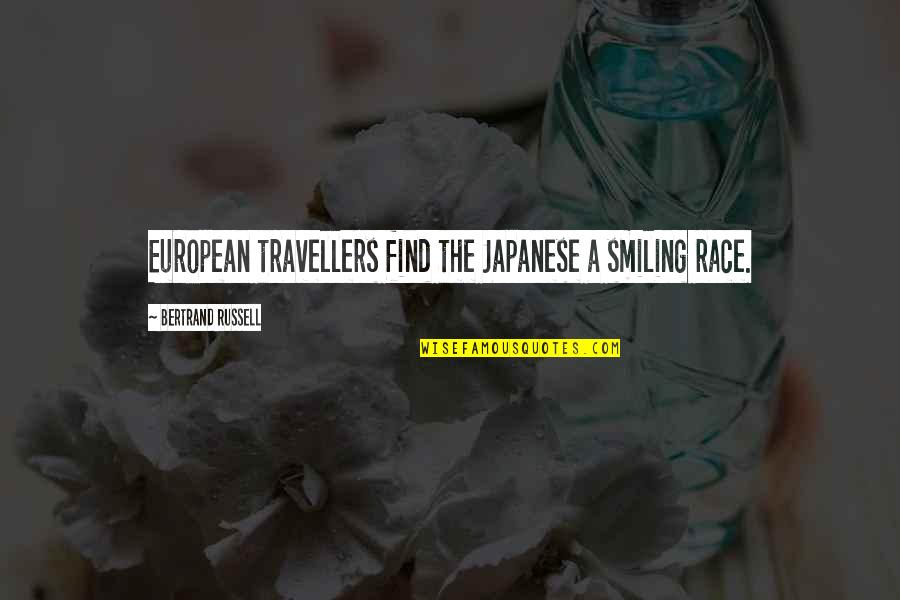 Best Traveller Quotes By Bertrand Russell: European travellers find the Japanese a smiling race.