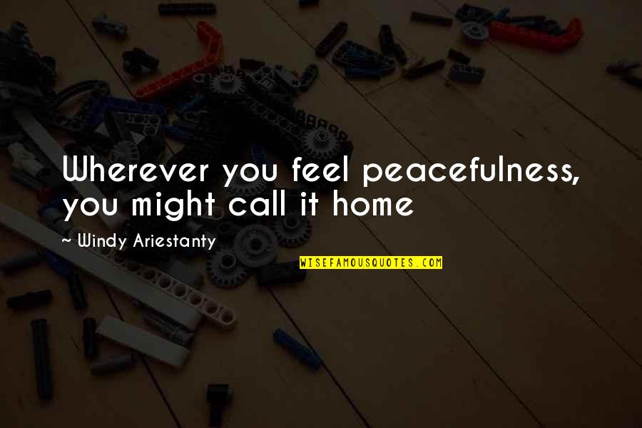Best Traveller Quotes By Windy Ariestanty: Wherever you feel peacefulness, you might call it