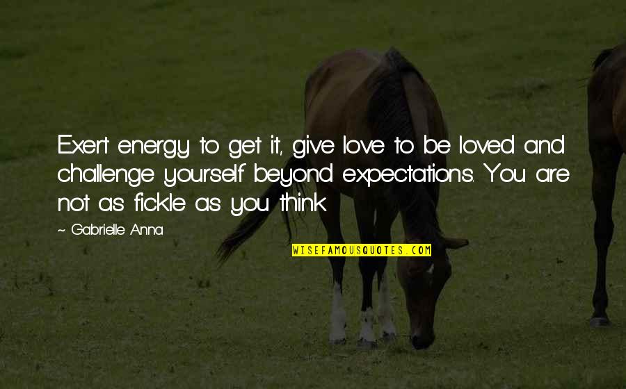 Best Treasure Hunt Quotes By Gabrielle Anna: Exert energy to get it, give love to