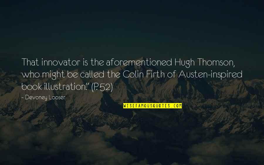 Best Tree Plantation Quotes By Devoney Looser: That innovator is the aforementioned Hugh Thomson, who