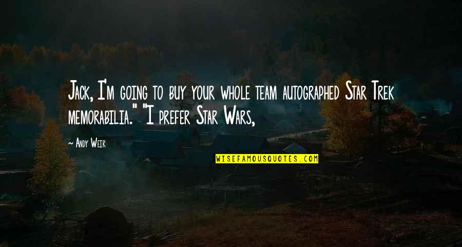 Best Trek Quotes By Andy Weir: Jack, I'm going to buy your whole team Best Trek Quotes By Andy Weir: Jack, I'm going to buy your whole team
