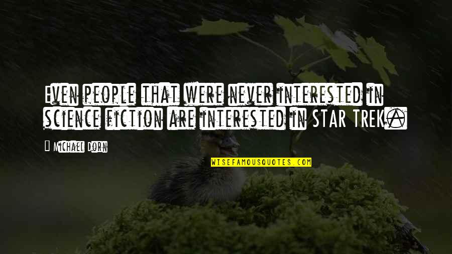 Best Trek Quotes By Michael Dorn: Even people that were never interested in science Best Trek Quotes By Michael Dorn: Even people that were never interested in science