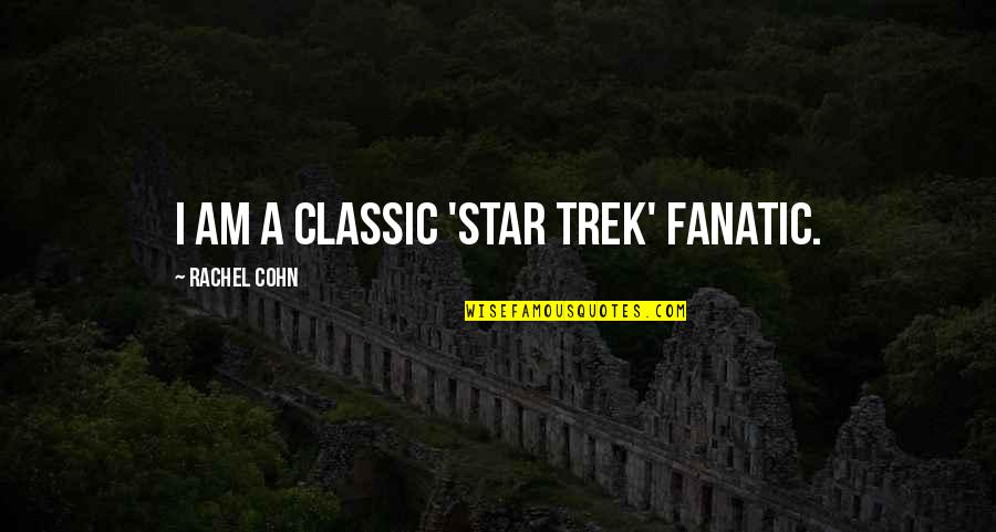 Best Trek Quotes By Rachel Cohn: I am a classic 'Star Trek' fanatic. Best Trek Quotes By Rachel Cohn: I am a classic 'Star Trek' fanatic.