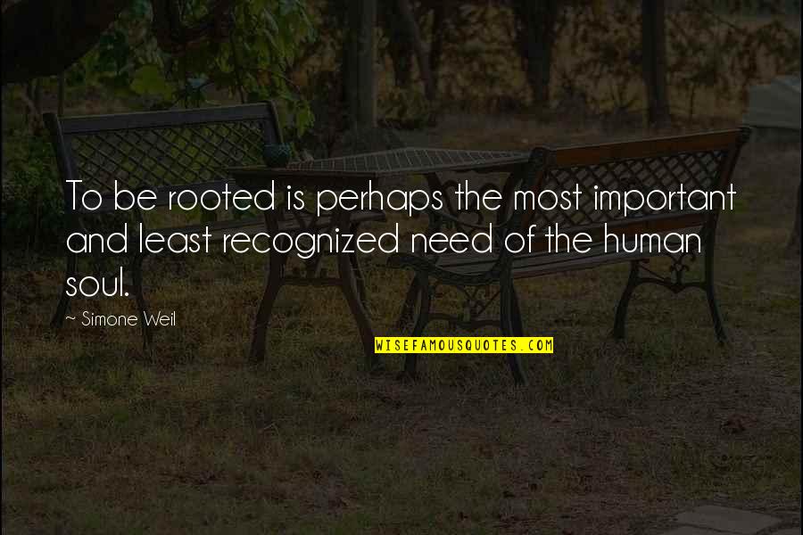 Best Tremors Quotes By Simone Weil: To be rooted is perhaps the most important Best Tremors Quotes By Simone Weil: To be rooted is perhaps the most important