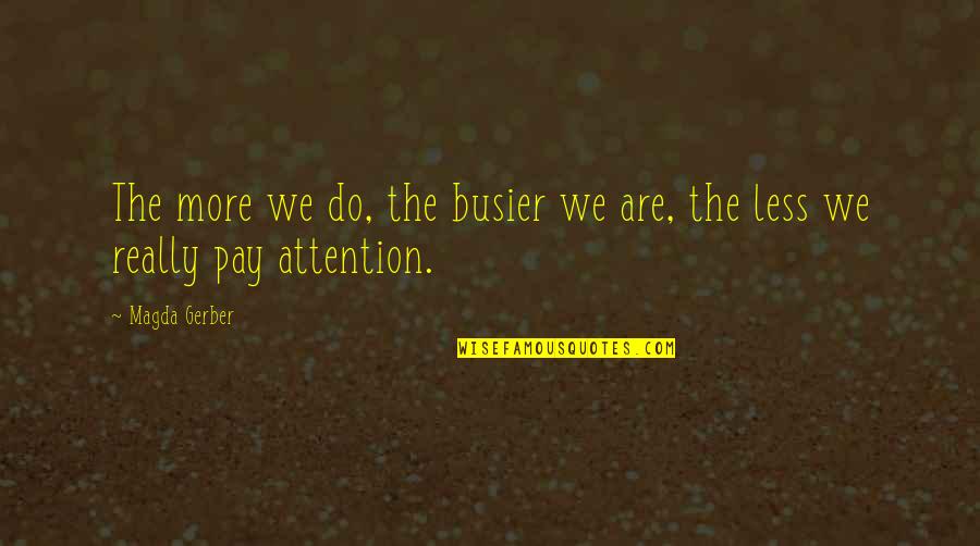 Best Trespassing Quotes By Magda Gerber: The more we do, the busier we are,