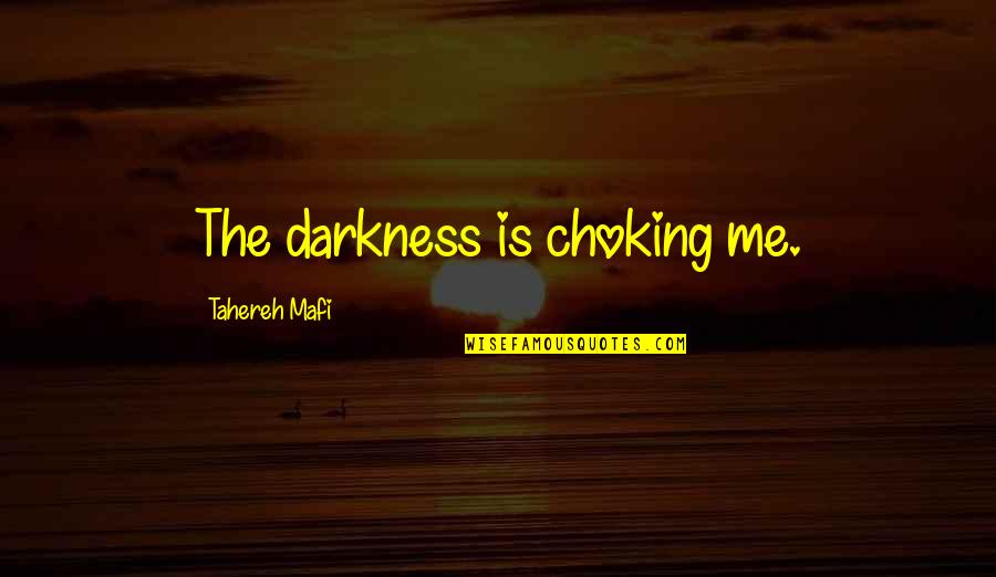 Best Trevor Wallace Quotes By Tahereh Mafi: The darkness is choking me. Best Trevor Wallace Quotes By Tahereh Mafi: The darkness is choking me.