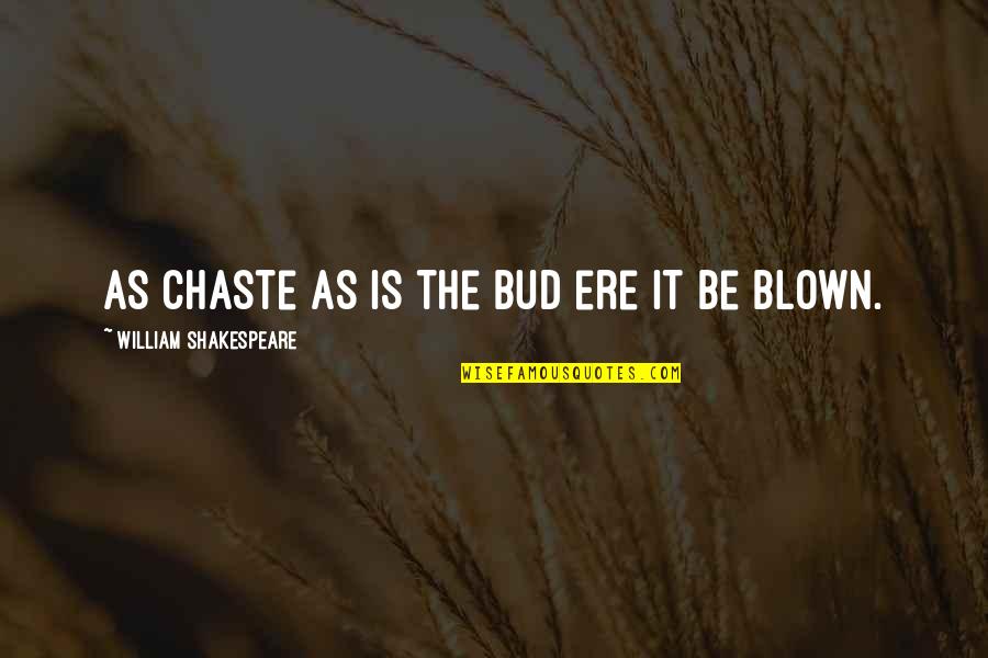 Best Triathlon Quotes By William Shakespeare: As chaste as is the bud ere it