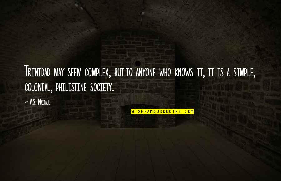 Best Trinidad Quotes By V.S. Naipaul: Trinidad may seem complex, but to anyone who Best Trinidad Quotes By V.S. Naipaul: Trinidad may seem complex, but to anyone who