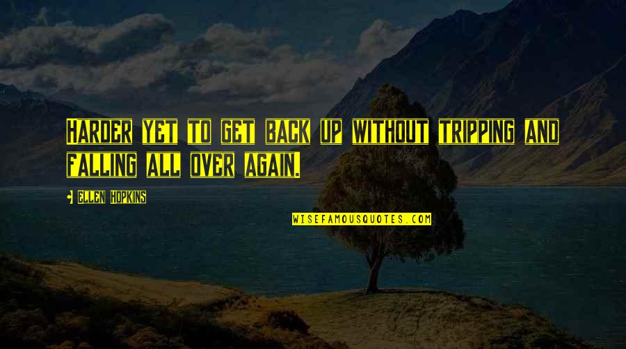Best Tripping Quotes By Ellen Hopkins: Harder yet to get back up without tripping