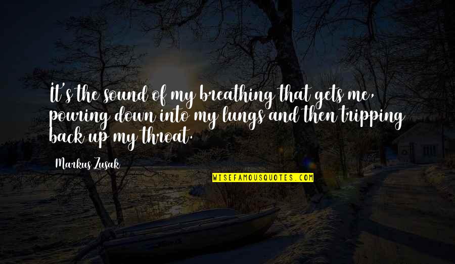 Best Tripping Quotes By Markus Zusak: It's the sound of my breathing that gets