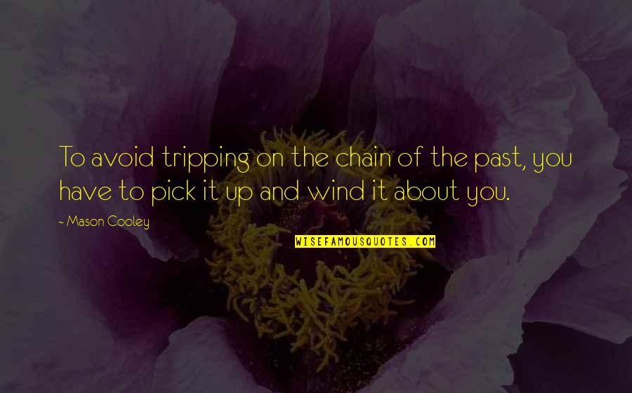 Best Tripping Quotes By Mason Cooley: To avoid tripping on the chain of the