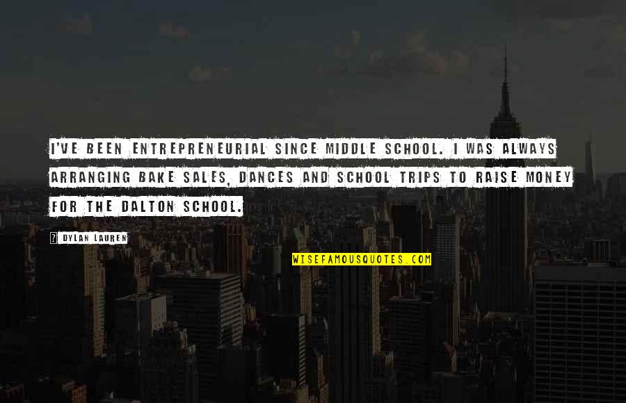 Best Trips Quotes By Dylan Lauren: I've been entrepreneurial since middle school. I was Best Trips Quotes By Dylan Lauren: I've been entrepreneurial since middle school. I was