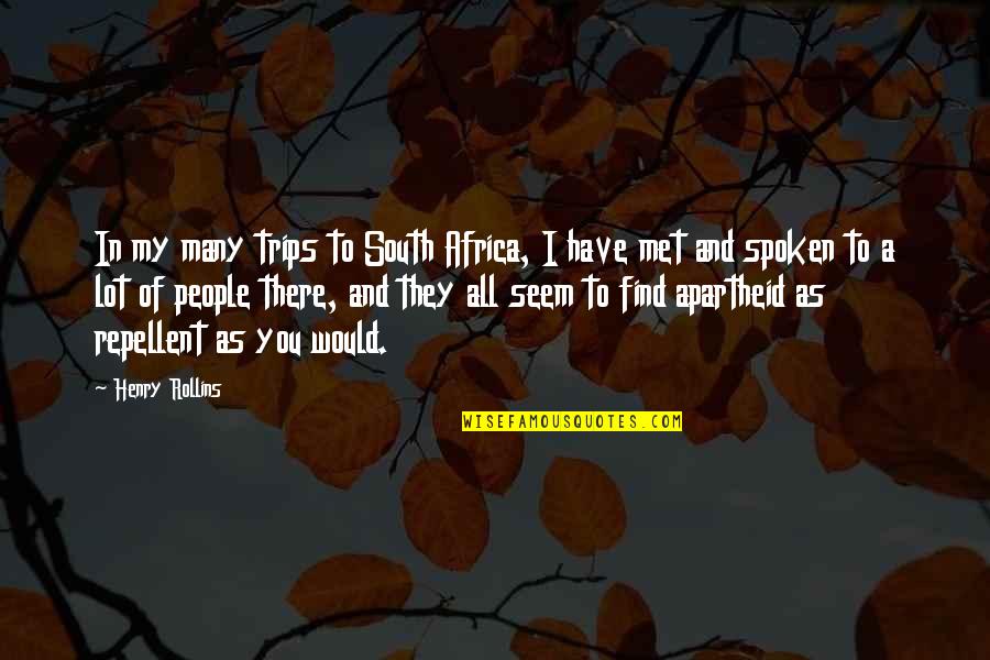 Best Trips Quotes By Henry Rollins: In my many trips to South Africa, I