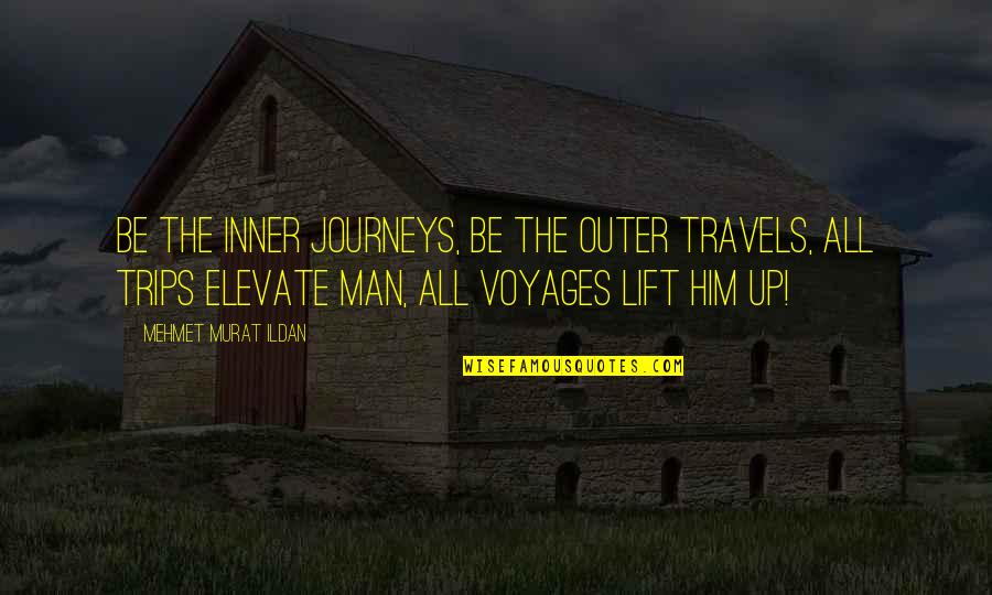 Best Trips Quotes By Mehmet Murat Ildan: Be the inner journeys, be the outer travels,