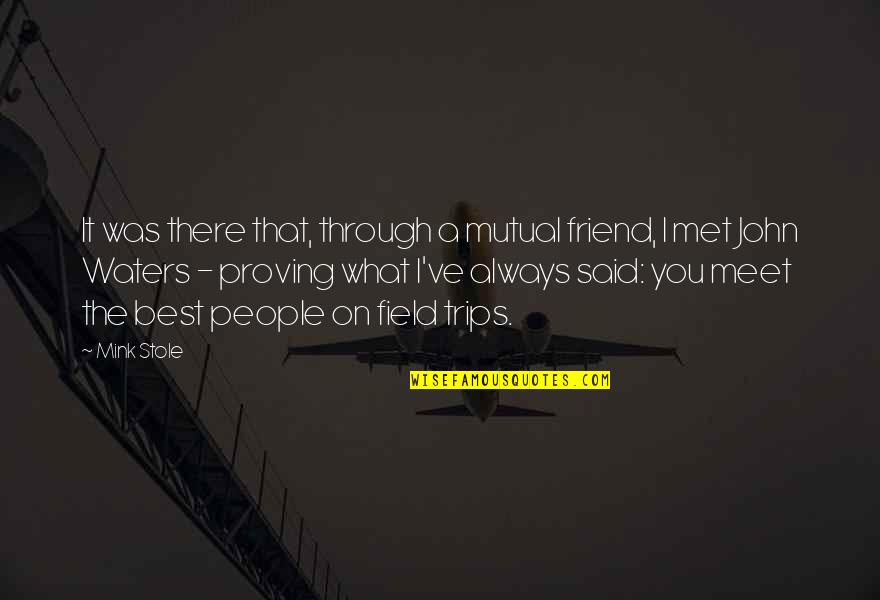 Best Trips Quotes By Mink Stole: It was there that, through a mutual friend, Best Trips Quotes By Mink Stole: It was there that, through a mutual friend,