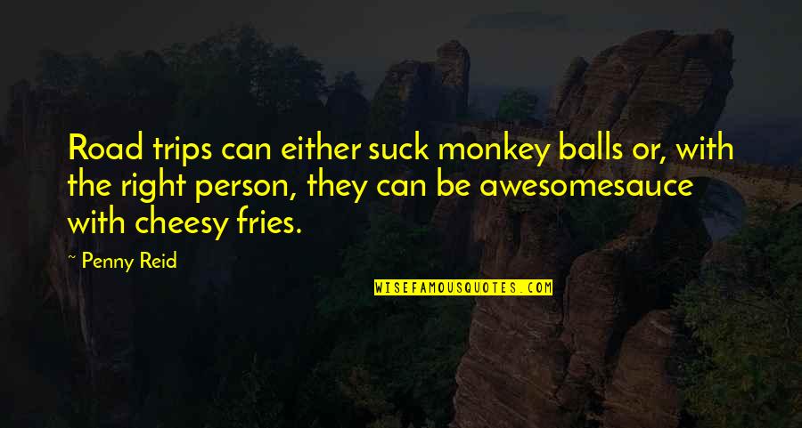 Best Trips Quotes By Penny Reid: Road trips can either suck monkey balls or, Best Trips Quotes By Penny Reid: Road trips can either suck monkey balls or,