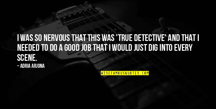 Best True Detective Quotes By Adria Arjona: I was so nervous that this was 'True