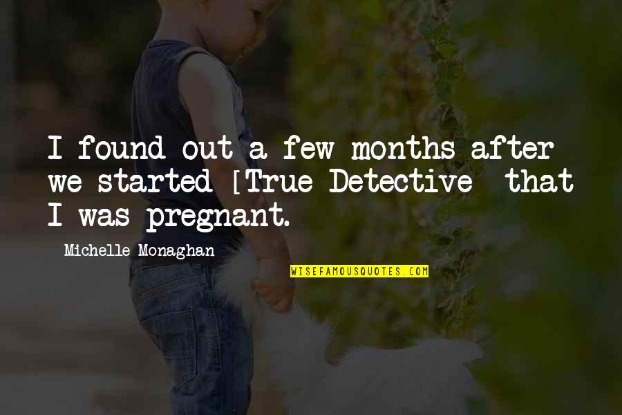 Best True Detective Quotes By Michelle Monaghan: I found out a few months after we